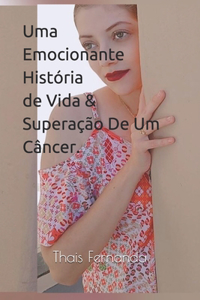 Uma Emocionante História de Vida & Superação De Um Câncer