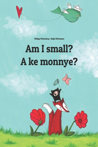 Am I small? A ke monnye?