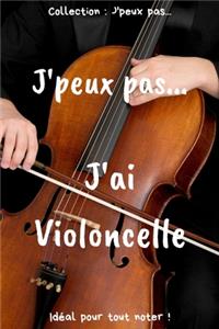 J'peux pas... J'ai violoncelle