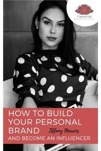 How to Build Your Personal Brand and Become an Influencer
