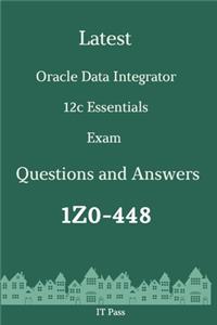 Latest Oracle Data Integrator 12c Essentials Exam 1Z0-448 Questions and Answers: Guide for Real Exam