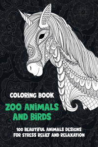 Zoo Animals and Birds - Coloring Book - 100 Beautiful Animals Designs for Stress Relief and Relaxation