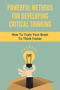 Powerful Methods For Developing Critical Thinking