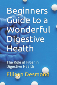 Beginners Guide to a Wonderful Digestive Health