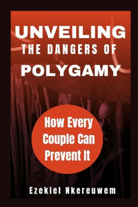 Unveiling the Dangers of Polygamy: How Every Couple Can Prevent It