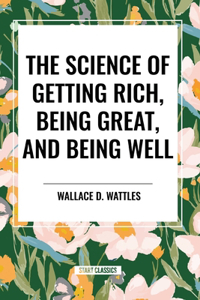 Science of Getting Rich, Being Great, and Being Well
