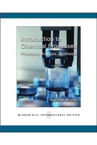 Introduction to Chemical Processes: Principles, Analysis, Synthesis