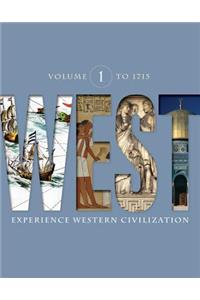 West, Volume 1: To 1715: Experience Western Civilization