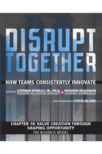 Value Creation through Shaping Opportunity - The Business Model (Chapter 10 from Disrupt Together)