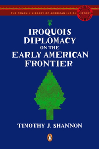 Iroquois Diplomacy on the Early American Frontier