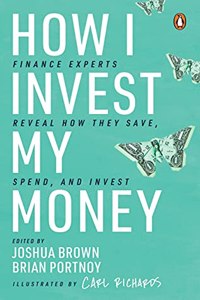 How I Invest My Money: Finance Experts Reveal How they Save, Spend and Invest (Including special contribution by bestselling author of 'The Psychology of Money', Morgan Housel)