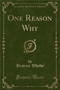 One Reason Why (Classic Reprint)