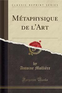Mï¿½taphysique de l'Art (Classic Reprint)