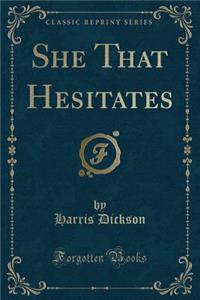 She That Hesitates (Classic Reprint)