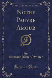 Notre Pauvre Amour (Classic Reprint)