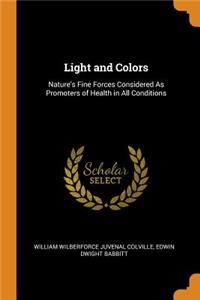 Light and Colors: Nature's Fine Forces Considered as Promoters of Health in All Conditions