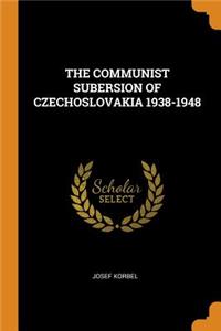 The Communist Subersion of Czechoslovakia 1938-1948