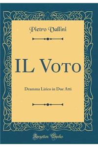 Il Voto: Dramma Lirico in Due Atti (Classic Reprint)