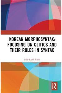 Korean Morphosyntax: Focusing on Clitics and Their Roles in Syntax