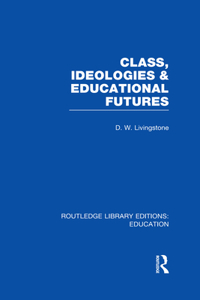 Class, Ideologies and Educational Futures