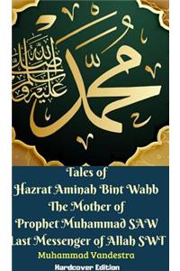 Tales of Hazrat Aminah Bint Wahb The Mother of Prophet Muhammad SAW Last Messenger of Allah SWT Hardcover Edition