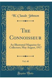 The Connoisseur, Vol. 48: An Illustrated Magazine for Collectors; May August, 1917 (Classic Reprint)