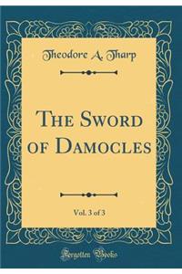 The Sword of Damocles, Vol. 3 of 3 (Classic Reprint)