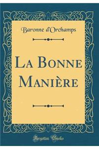 La Bonne Maniï¿½re (Classic Reprint)