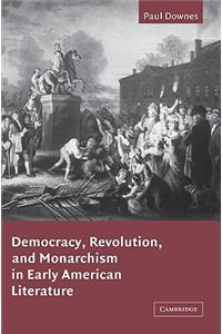 Democracy, Revolution, and Monarchism in Early American Literature