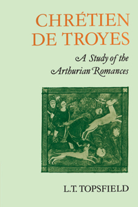 Chrétien de Troyes: A Study of the Arthurian Romances