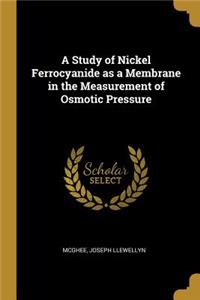 A Study of Nickel Ferrocyanide as a Membrane in the Measurement of Osmotic Pressure