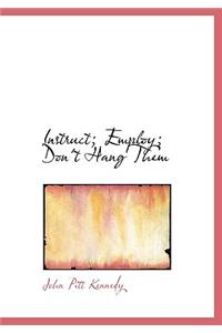Instruct; Employ; Don't Hang Them