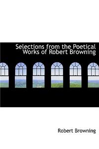 Selections from the Poetical Works of Robert Browning
