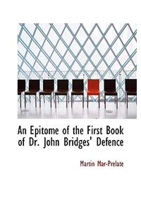 An Epitome of the First Book of Dr. John Bridges' Defence