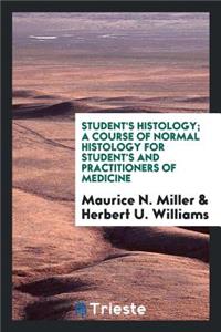 Student's Histology; A Course of Normal Histology for Student's and Practitioners of Medicine