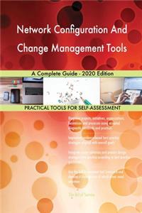 Network Configuration And Change Management Tools A Complete Guide - 2020 Edition