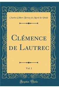 Clï¿½mence de Lautrec, Vol. 1 (Classic Reprint)