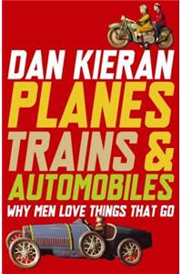 Planes, Trains and Automobiles: Why Men Love Things That Go