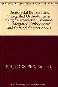 Dentofacial Deformities: Integrated Orthodontic & Surgical Correction, Volume 1