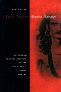 Lyrical Movements, Historical Hauntings: On Gender, Colonialism, and Desire in Miraji's Urdu Poetry