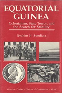 Equatorial Guinea: Colonialism, State Terror, and the Search for Stability
