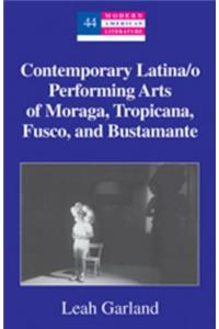 Contemporary Latina/o Performing Arts of Moraga, Tropicana, Fusco, and Bustamante