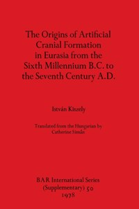 Origins of Artificial Cranial Formation in Eurasia from theSixth Millennium B.C. to the Seventh Century A.D.