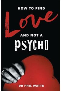 How to Find Love and Not a Psycho