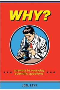 Why?: Answers to Everyday Scientific Questions