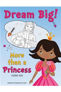 Dream Big! More than a Princess Coloring Book