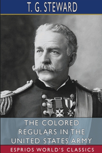 Colored Regulars in the United States Army (Esprios Classics)