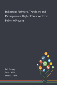 Indigenous Pathways, Transitions and Participation in Higher Education