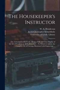 Housekeeper's Instructor; or, Universal Family Cook