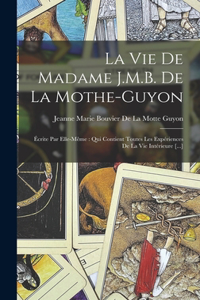 Vie De Madame J.M.B. De La Mothe-Guyon